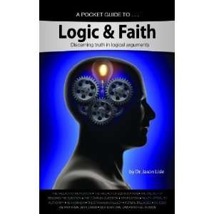  Logic & Faith Discerning truth in logical arguments 