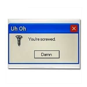 Youre screwed error message Funny Rectangle Magnet by  