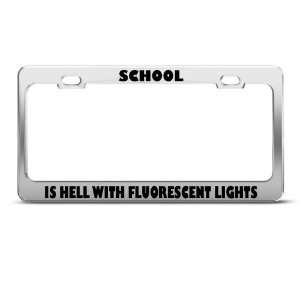 School Hell Fluorescent Lights Humor license plate frame Stainless