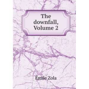  The downfall, Volume 2 Ã?mile Zola Books