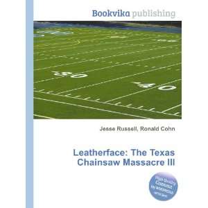    The Texas Chainsaw Massacre III Ronald Cohn Jesse Russell Books