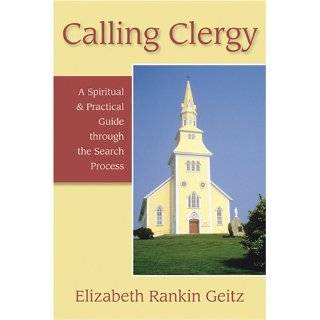 Calling Clergy A Spiritual and Practical Guide Through the Search 