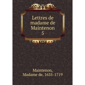   de madame de Maintenon. 5 Madame de, 1635 1719 Maintenon Books
