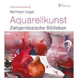 Aquarellkunst Zeitgenössische Stillleben  Bernhard Vogel 