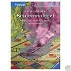 GRUNDKURS SEIDENMALEREI, MATERIAL, TECHNIK, MOTIVE, NEU