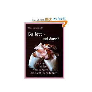 Ballett   und dann? Lebensbilder von Tänzern, die nicht mehr tanzen 