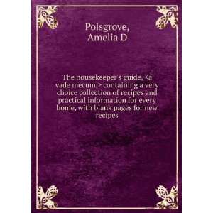   home, with blank pages for new recipes. Amelia D. Polsgrove Books