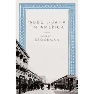  Abdul Baha in America [Paperback] Robert H. Stockman 