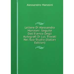 Lettere Di Alessandro Manzoni Seguite DallElenco Degli Autografi Di 