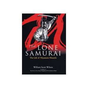   Lone Samurai Life of Miyamoto Musashi Book by William Scott Wilson