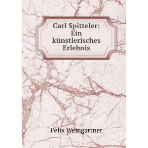  Carl Spitteler Ein kÃ¼nstlerisches Erlebnis Felix 