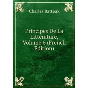   La LittÃ©rature, Volume 6 (French Edition) Charles Batteux Books