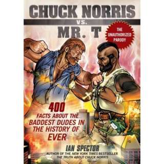 Chuck Norris Vs. Mr. T 400 Facts About the Baddest Dudes in the 