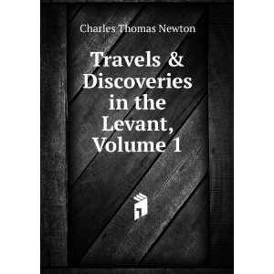   & Discoveries in the Levant, Volume 1 Charles Thomas Newton Books