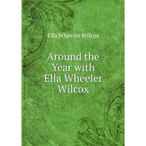   Around the Year with Ella Wheeler Wilcox Ella Wheeler Wilcox Books