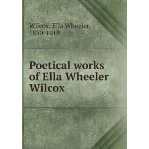   works of Ella Wheeler Wilcox Ella Wheeler, 1850 1919 Wilcox Books