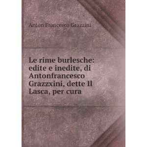   Grazzxini, dette Il Lasca, per cura Anton Francesco Grazzini Books