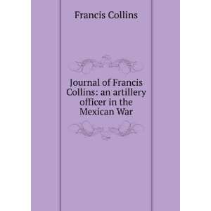   Francis Collins an artillery officer in the Mexican War Francis