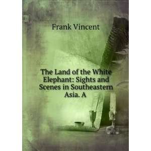    Sights and Scenes in Southeastern Asia. A . Frank Vincent Books