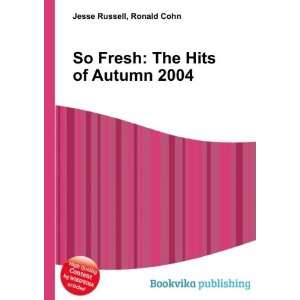  So Fresh The Hits of Autumn 2004 Ronald Cohn Jesse 