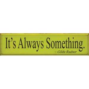  Its Always Something ~ Gilda Radner Wooden Sign