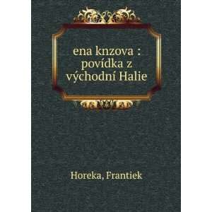   ena knzova  povÃ­dka z vÃ½chodnÃ­ Halie Frantiek Horeka Books