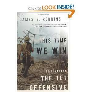  James S RobbinssThis Time We Win Revisiting the Tet 