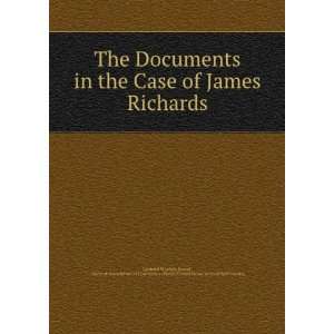  The Documents in the Case of James Richards General 