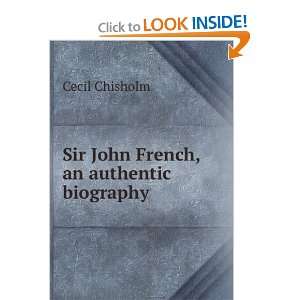    Sir John French; an authentic biography Cecil Chisholm Books