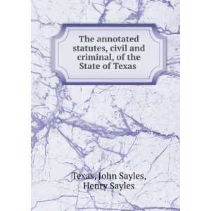   , of the State of Texas . John Sayles, Henry Sayles Texas Books