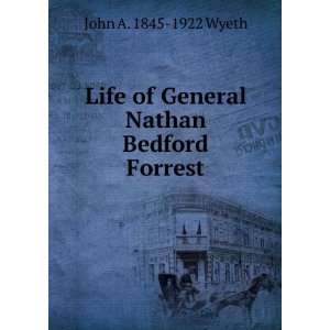   Life of General Nathan Bedford Forrest John A. 1845 1922 Wyeth Books