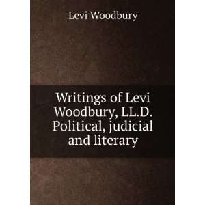   Levi Woodbury, LL.D. Political, judicial and literary Levi Woodbury