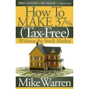  By Mike Warren How To Make 37%, Tax Free, Without the 