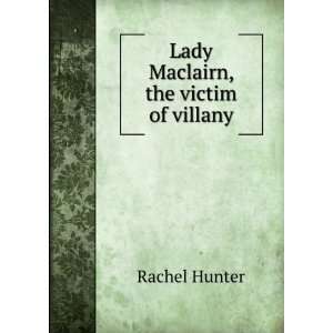  Lady Maclairn, the victim of villany Rachel Hunter Books