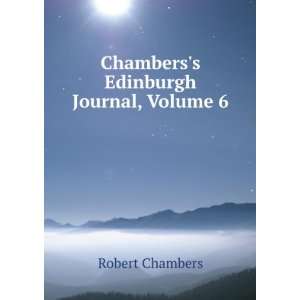    Chamberss Edinburgh Journal, Volume 6 Robert Chambers Books