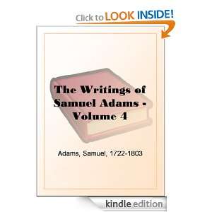 The Writings of Samuel Adams   Volume 4 Samuel Adams  