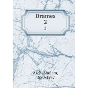  Drames. 2 Sholem, 1880 1957 Asch Books