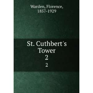  St. Cuthberts Tower. 2 Florence, 1857 1929 Warden Books