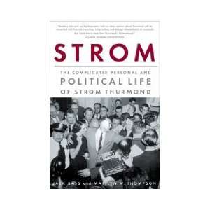 Strom The Complicated Personal and Political Life of Strom Thurmond 