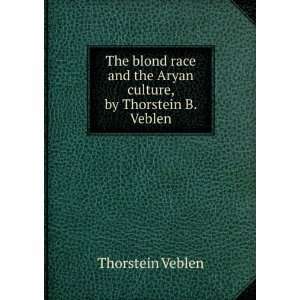   and the Aryan culture, by Thorstein B. Veblen Thorstein Veblen Books