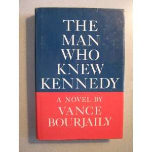  THE MAN WHO KNEW KENNEDY Vance BOURJAILY Books