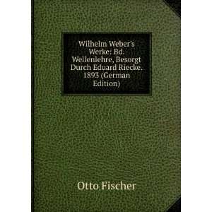  Wilhelm Webers Werke Bd. Wellenlehre, Besorgt Durch 