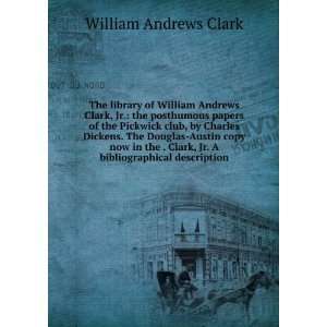   Clark, Jr. A bibliographical description William Andrews Clark Books