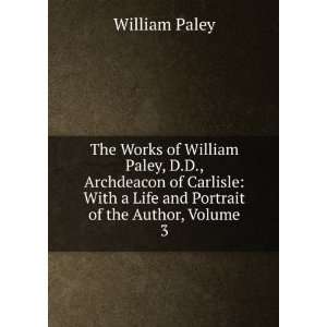  The Works of William Paley, D.D., Archdeacon of Carlisle 