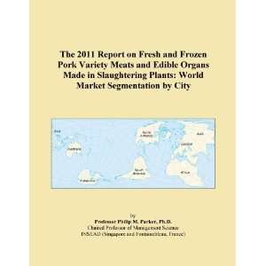  The 2011 Report on Fresh and Frozen Pork Variety Meats and 
