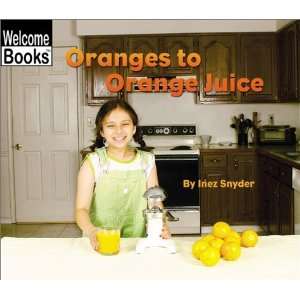  Oranges to Orange Juice [Paperback] Inez Snyder Books