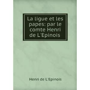 La ligue et les papes par le comte Henri de LEpinois 