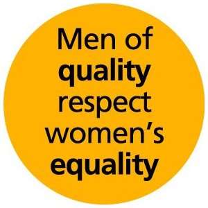  Men of Quality Respect Womens Equality PINBACK BUTTON 1 